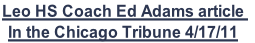 Leo HS Coach Ed Adams article 
In the Chicago Tribune 4/17/11